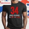 34 More Reasons To Vote 4 Felon Shirt