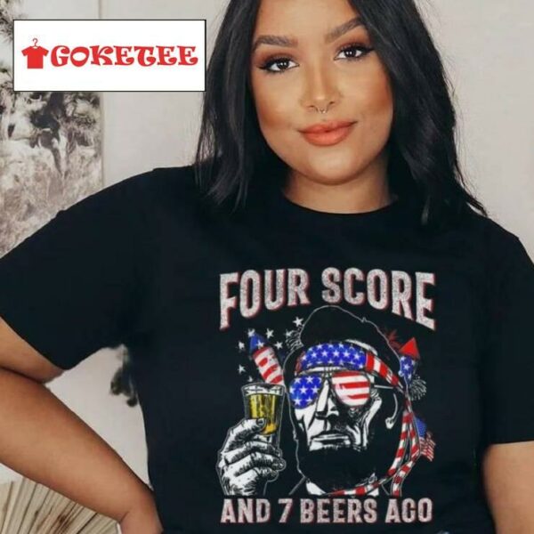 4th Of July Drinking Beer Patriot Four Score And 7 Beers Ago T Shirt