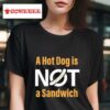 A Hot Dog Is Not A Sandwich S Tshirt