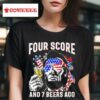 Abraham Lincoln Four Score And Beers Ago Funny Th Of July Tshirt