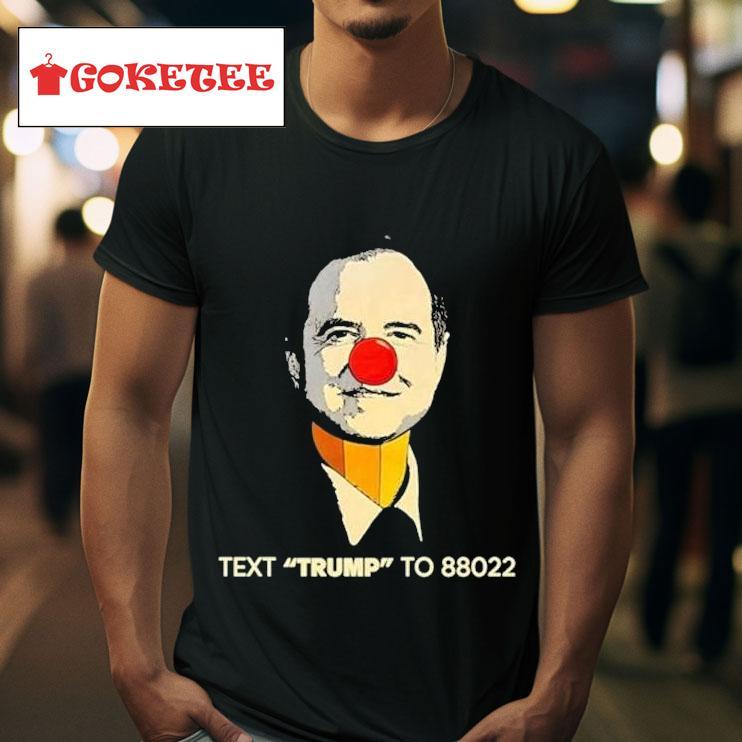 Adam Schiff Clown Face Text Trump To  S Tshirt 