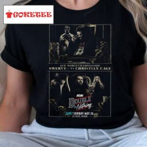 Aew World Championship Swerve And Christian Cage Double Or Nothing Live Sunday May 26 Las Vegas Nevada Shirt