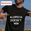 Alopecia Doesn T Win S Tshirt