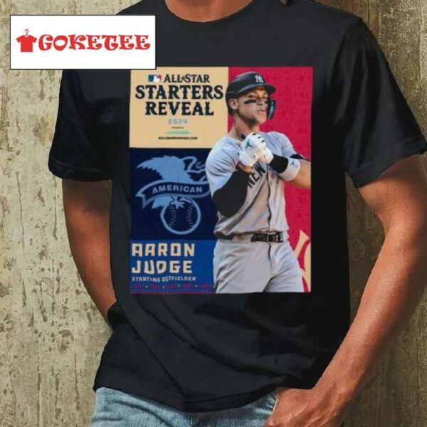 American Leagues Aaron Judge Starting Outfielder All Star Starts Reveal 2024 Shirt