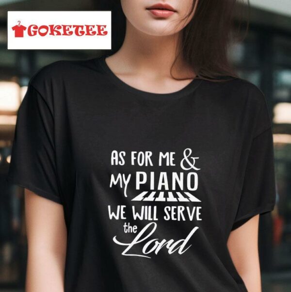As For Me And My Piano We Will Serve The Lord Tshirt