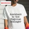 Assistant To The Regional Manager S Tshirt