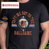 Baltimore Orioles Take Me Out To The Ballgame Shirt