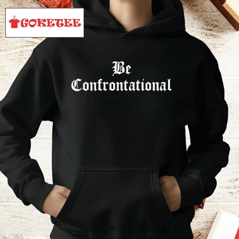 Be Confrontational Shirt