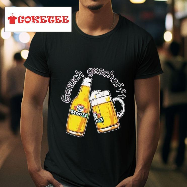 Beer Genuch Geschaff Tshirt 