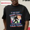 Bigfoot If She Don't Hawk Tuah I Don't Wanna Talk Tuah Shirt