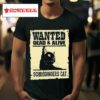 Black Cat Wanted Dead And Alive Schrodinger S Ca Tshirt