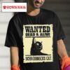 Black Cat Wanted Dead And Alive Schrodinger S Ca Tshirt