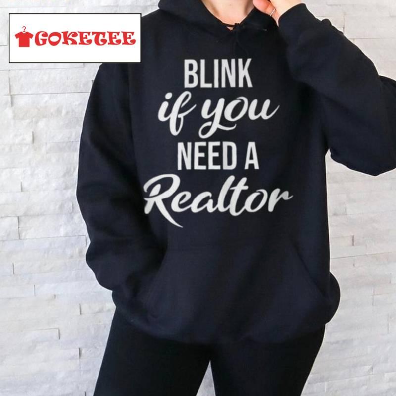 Blink If You Need A Realtor Real Estate Agent Realtor T Shirt