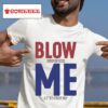 Blow Stuff Up With Me On The Th Of July S Tshirt