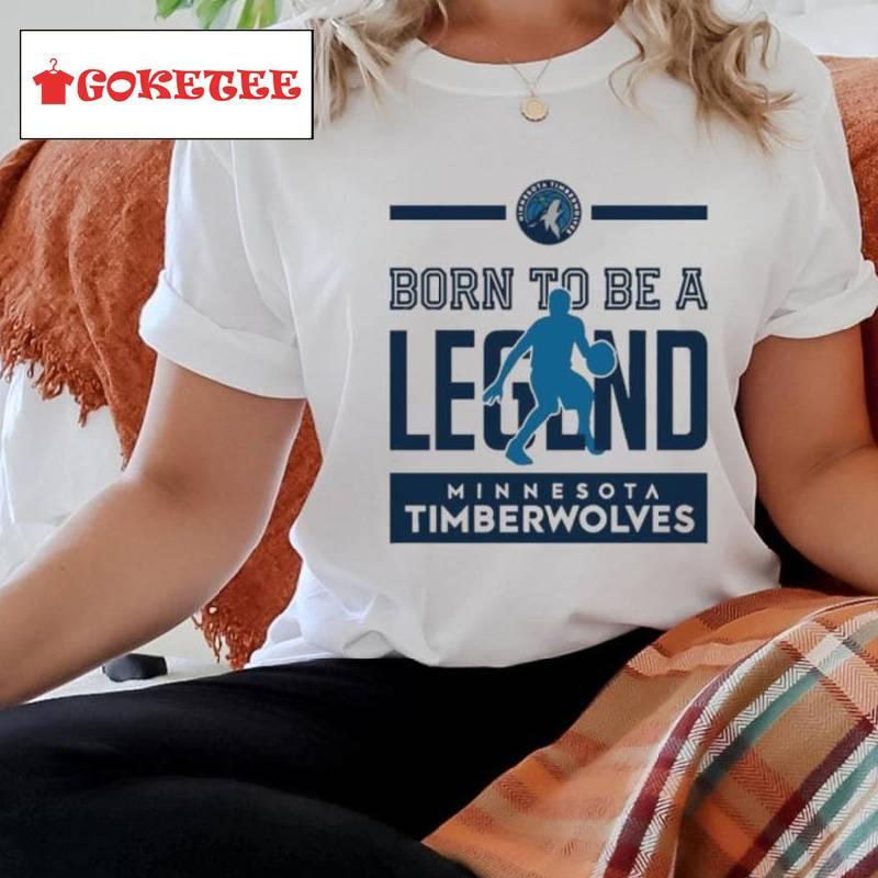 Born To Be Legend Minnesota Timberwolves Shirt