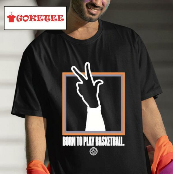 Born To Play Basketball S Tshirt