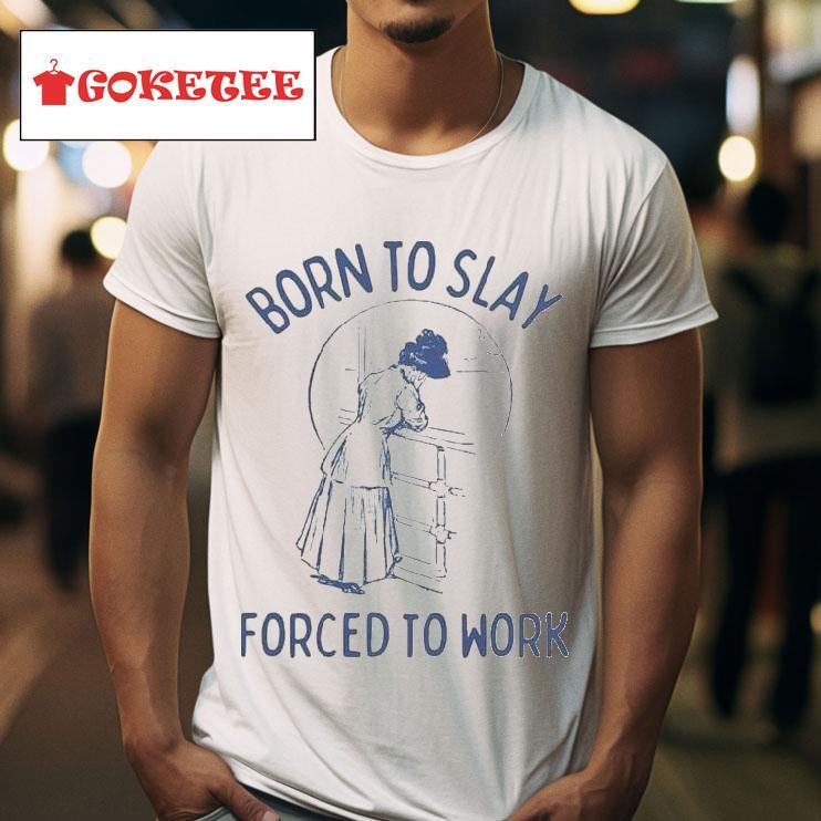 Born To Slay Forced To Work S Tshirt 