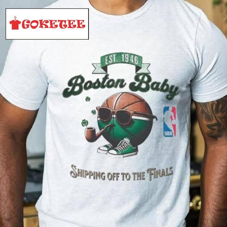 Boston Baby Shipping Off To The Finals 2024 Shirt