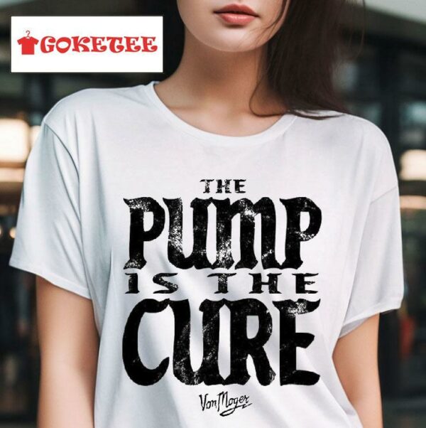 Calum Von Moger Pump Is The Cure Tshirt