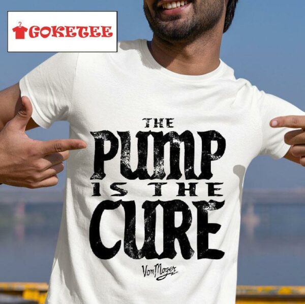 Calum Von Moger Pump Is The Cure Tshirt