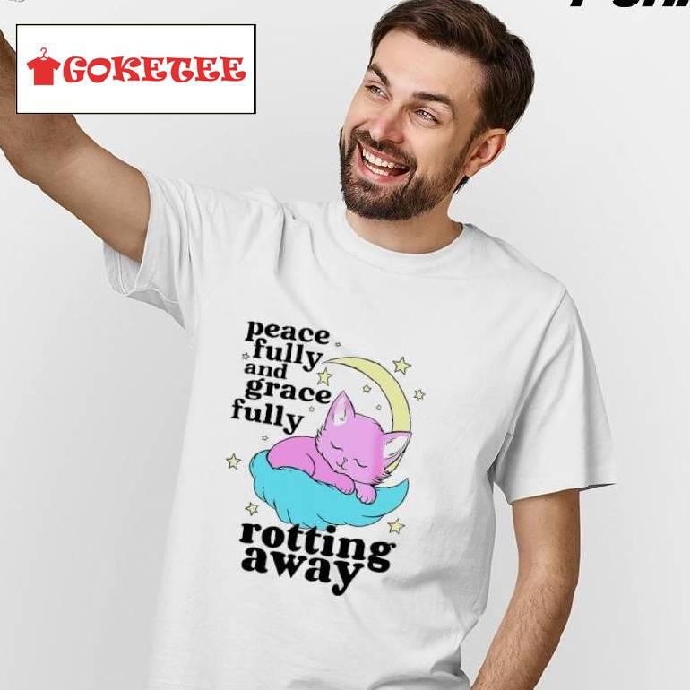 Cat Peacefully And Gracefully Rotting Away Shirt