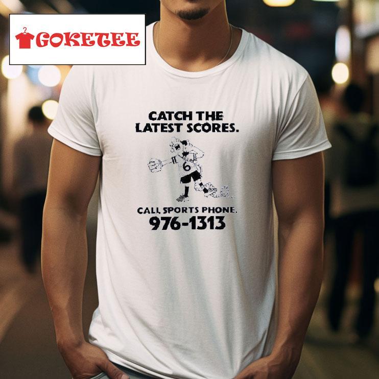 Catch The Latest Scores Call Sports Phone   Tshirt 