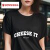 Cheese It Time To Run Tshirt