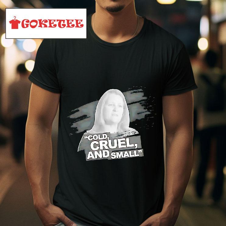 Chrystia Freeland Cold Cruel And Small Tshirt 