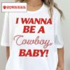 Cmatbaby I Wanna Be A Cowboy Baby Shirt