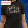 Convicted Felon 24 Make America Sane Again T Shirt
