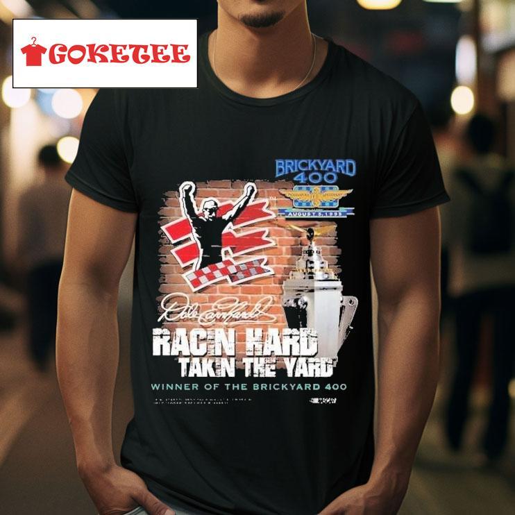 Dale Earnhardt Racin Hard Takin The Yard Winner Of The Brickyard  Signature S Tshirt 