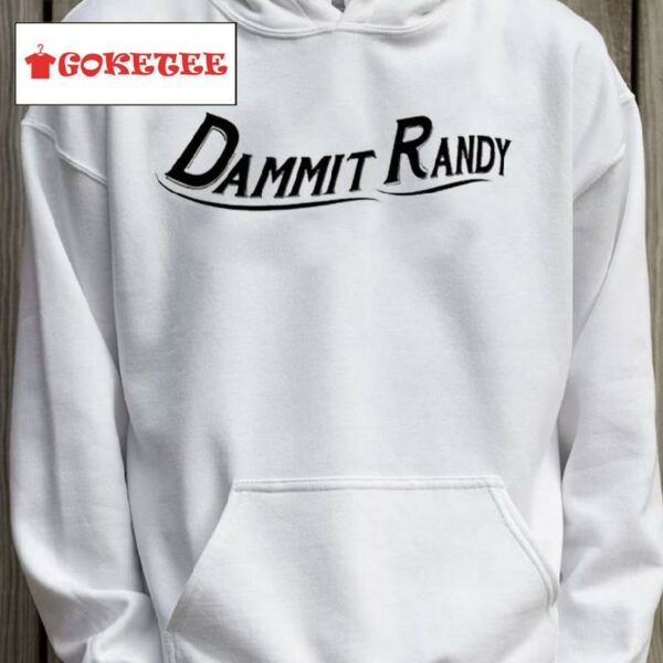 Dammit Randy Shirt