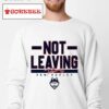 Dan Hurley Not Leaving Uconn Basketball Logo Shirt