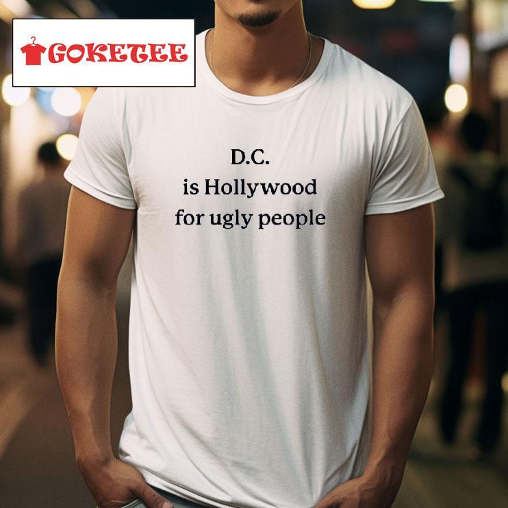 Dc Is Hollywood For Ugly People New Tshirt 