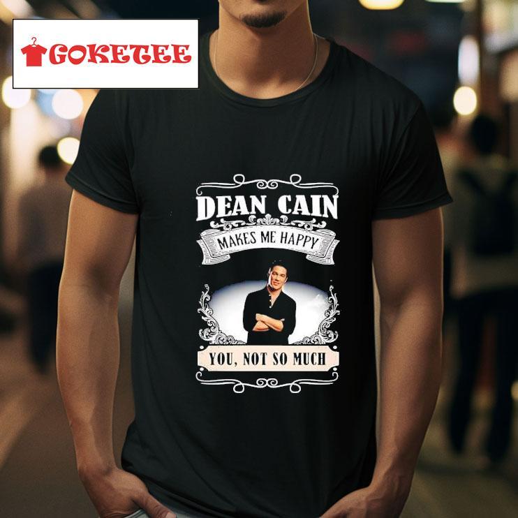 Dean Cain Makes Me Happy You Not So Much Tshirt 