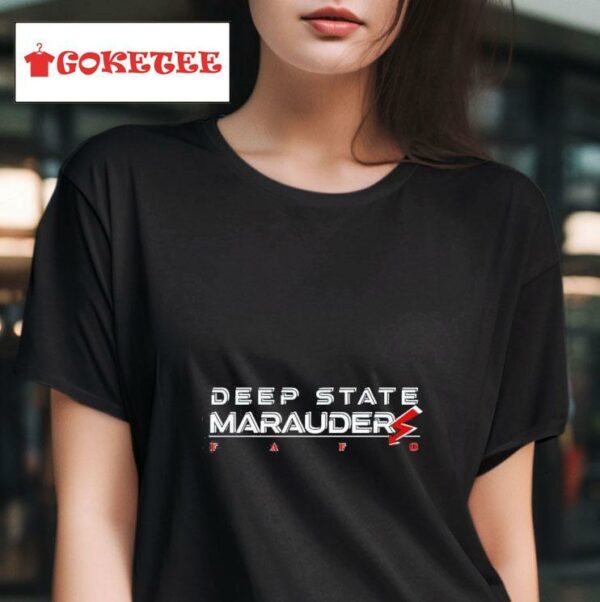 Deep State Marauder Fafo Tshirt