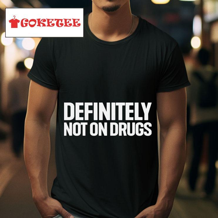 Definitely Not On Drugs S Tshirt 