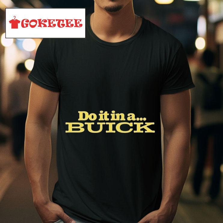 Do It In A Buick S Tshirt 