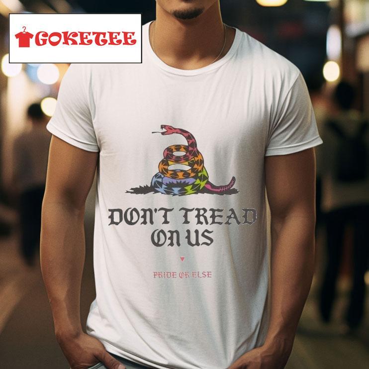 Don T Tread On Us Pride Or Else Tshirt 