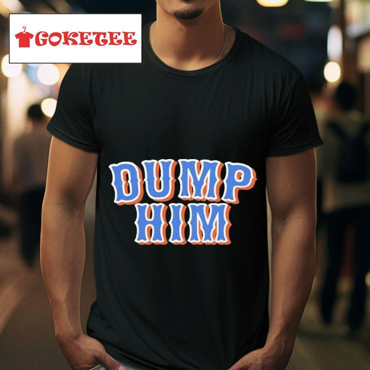 Dump Him S Tshirt 