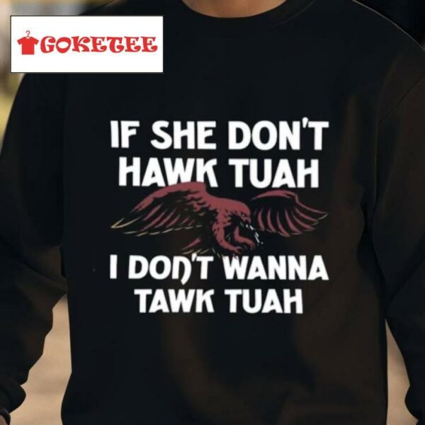 Eagle If She Don't Hawk Tuah I Don't Hawk Tuah Shirt