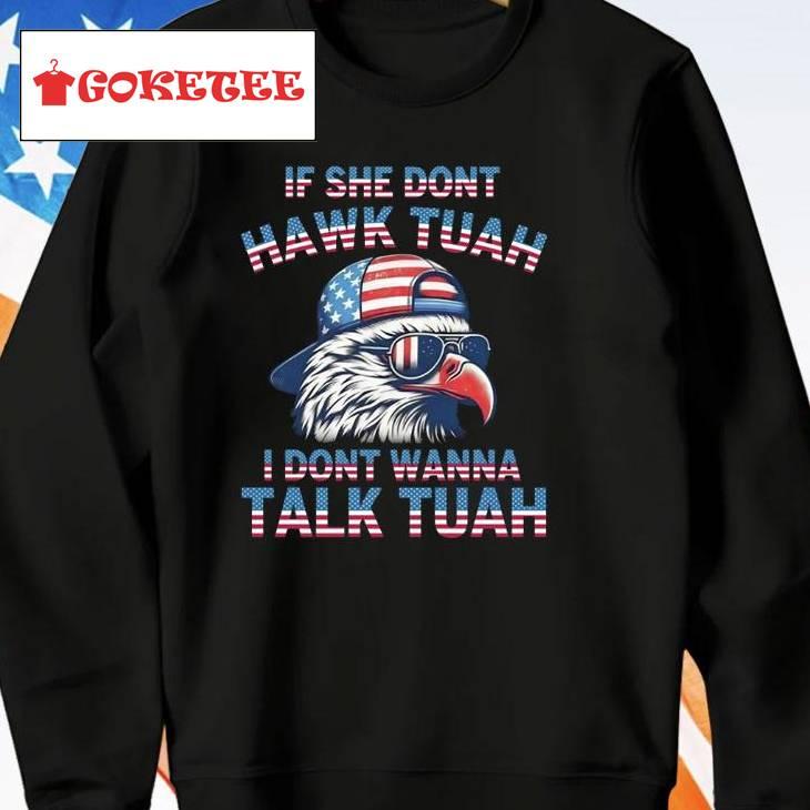 Eagle If She Don’t Hawk Tuah I Don’t Wanna Talk Shirt