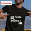 Eat Pussy It S Organic Tshirt