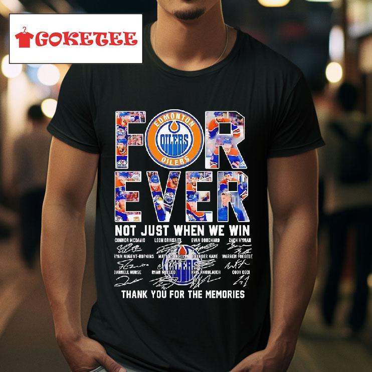 Edmonton Oilers Hockey Forever Not Just When We Win Thank You For The Memories Signatures Tshirt 