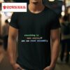 Everything Is Open Source If You Can Read Assembly Tshirt