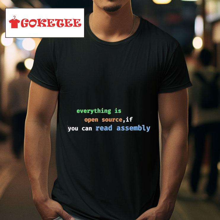 Everything Is Open Source If You Can Read Assembly Tshirt 