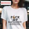 F My Baby Daddy Happy Fathers Day To My Baby Step Daddy Tshirt