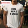 Fck J Cole And Drake Tshirt