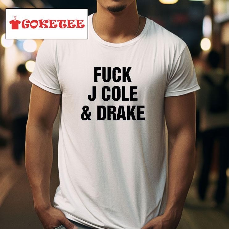 Fck J Cole And Drake Tshirt 