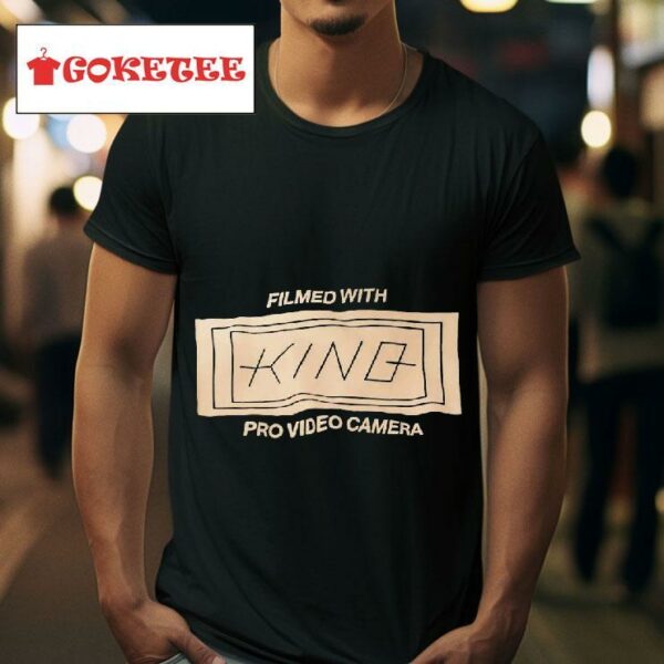 Filmed With King Pro Video Camera Tshirt